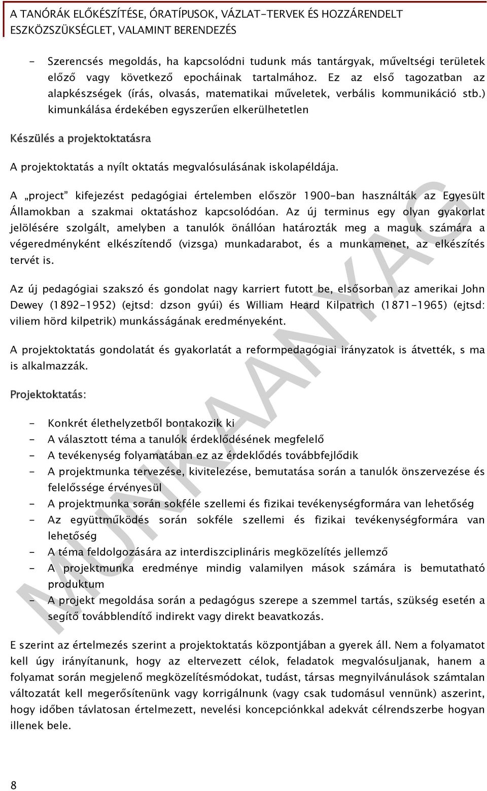 ) kimunkálása érdekében egyszerűen elkerülhetetlen Készülés a projektoktatásra A projektoktatás a nyílt oktatás megvalósulásának iskolapéldája.