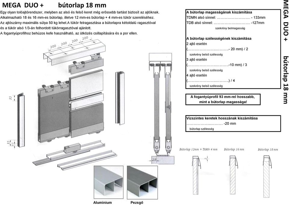 a tükör felragasztása a bútorlapra kétoldalú ragasztóval A bútorlap magasságának kiszámítása TDMN alsó sínnel:. - 133mm TDB alsó sínnel:.