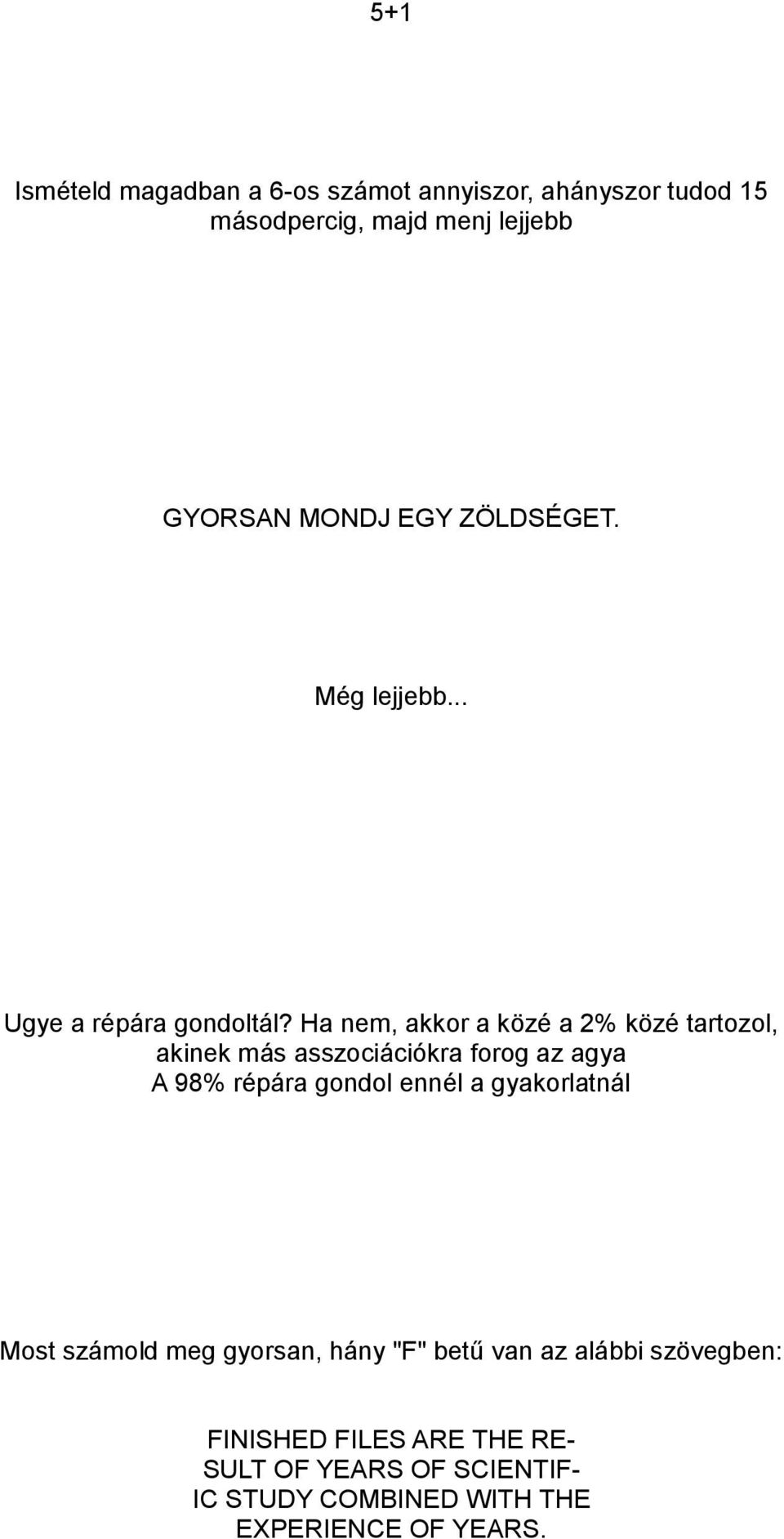 Ha nem, akkor a közé a 2% közé tartozol, akinek más asszociációkra forog az agya A 98% répára gondol ennél a