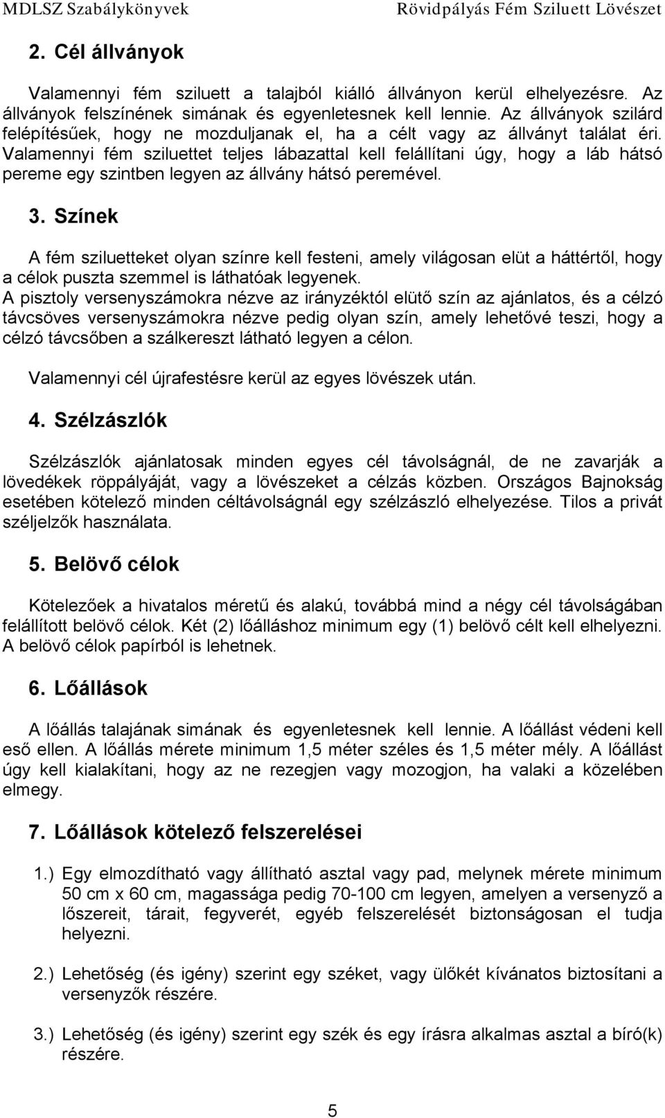 Valamennyi fém sziluettet teljes lábazattal kell felállítani úgy, hogy a láb hátsó pereme egy szintben legyen az állvány hátsó peremével. 3.