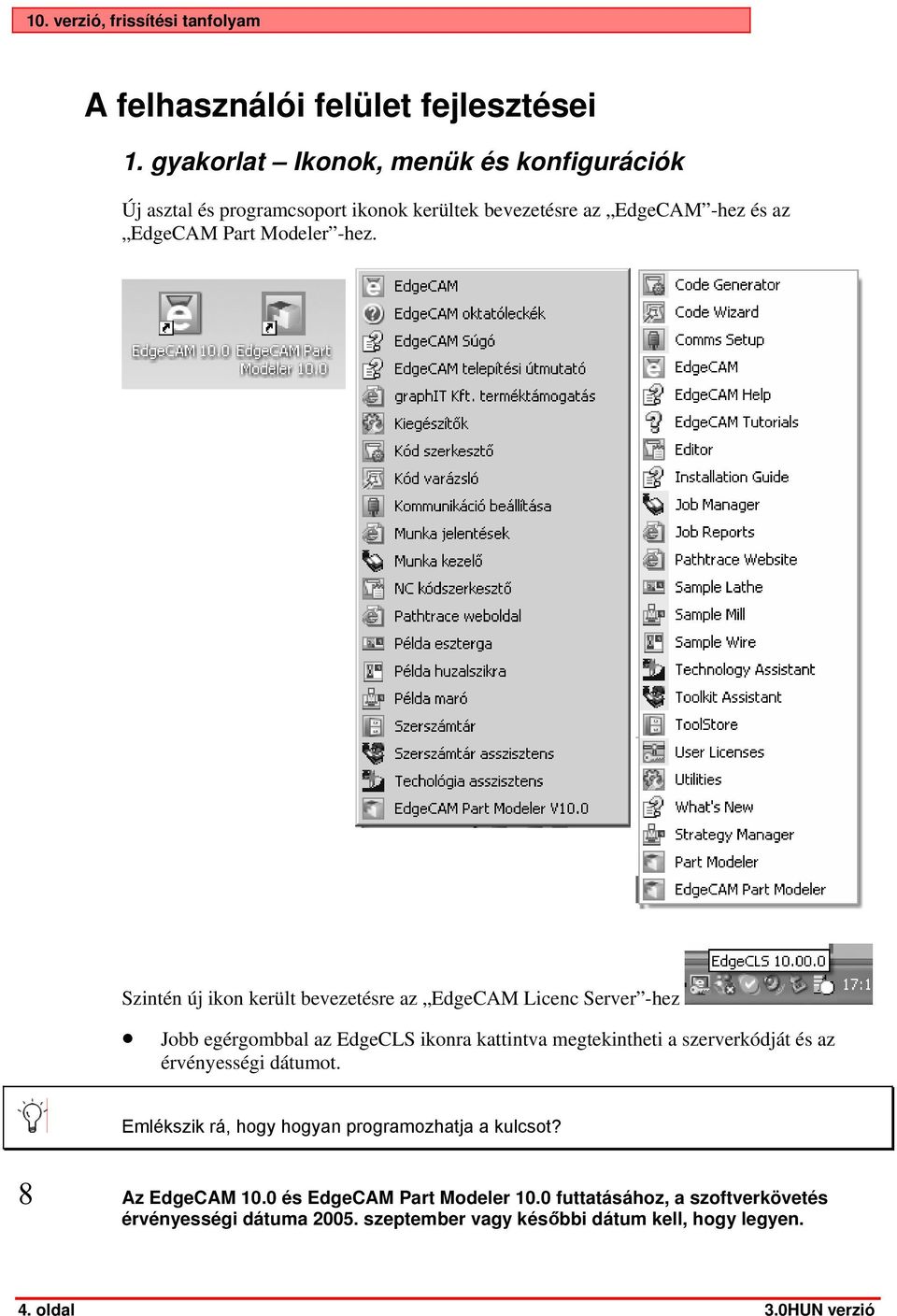 Szintén új ikon került bevezetésre az EdgeCAM Licenc Server -hez Jobb egérgombbal az EdgeCLS ikonra kattintva megtekintheti a szerverkódját és az