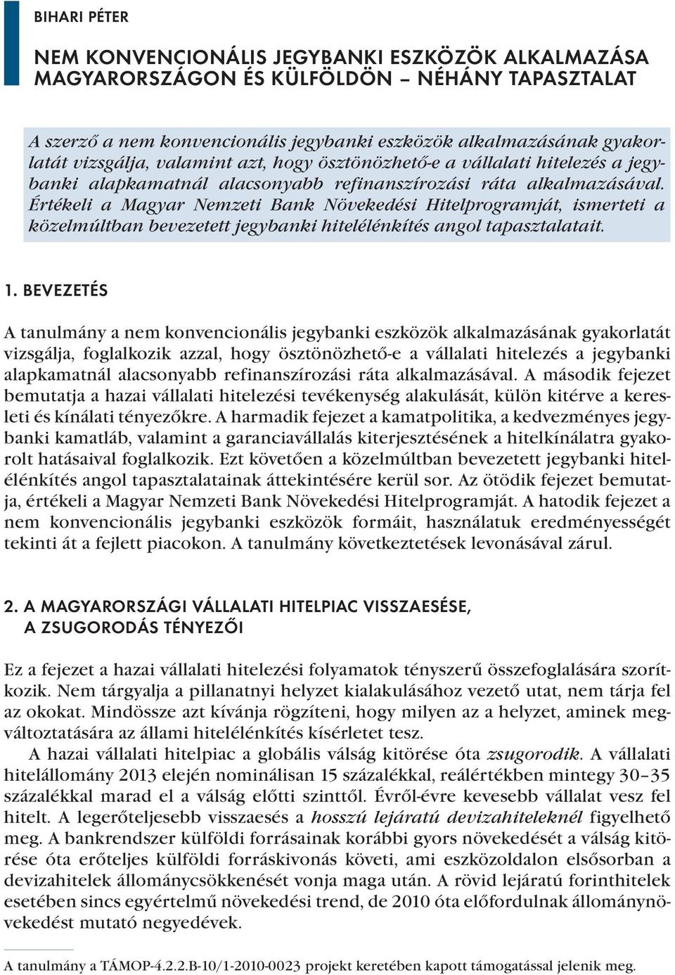 Értékeli a Magyar Nemzeti Bank Növekedési Hitelprogramját, ismerteti a közelmúltban bevezetett jegybanki hitelélénkítés angol tapasztalatait. 1.