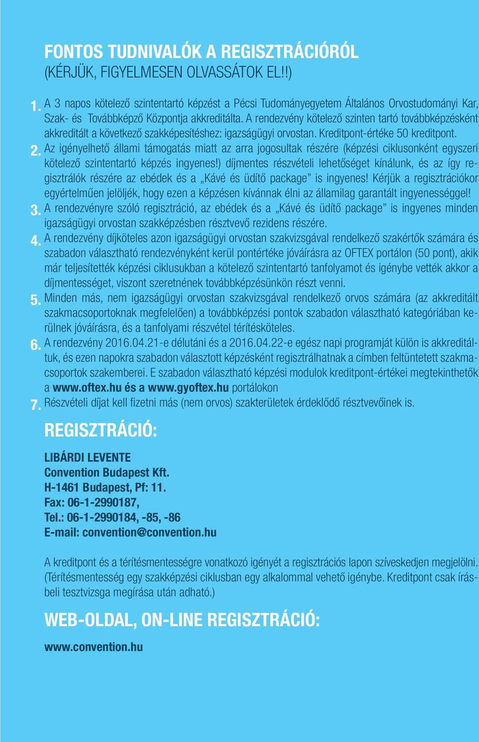 A rendezvény kötelező szinten tartó továbbképzésként akkreditált a következő szakképesítéshez: igazságügyi orvostan. Kreditpont-értéke 50 kreditpont. 2.