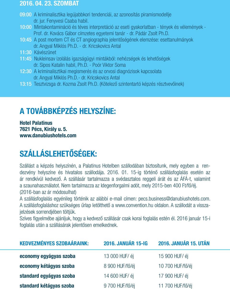 10:45 A post mortem CT és CT angiographia jelentőségének elemzése: esettanulmányok dr. Angyal Miklós Ph.D. - dr.