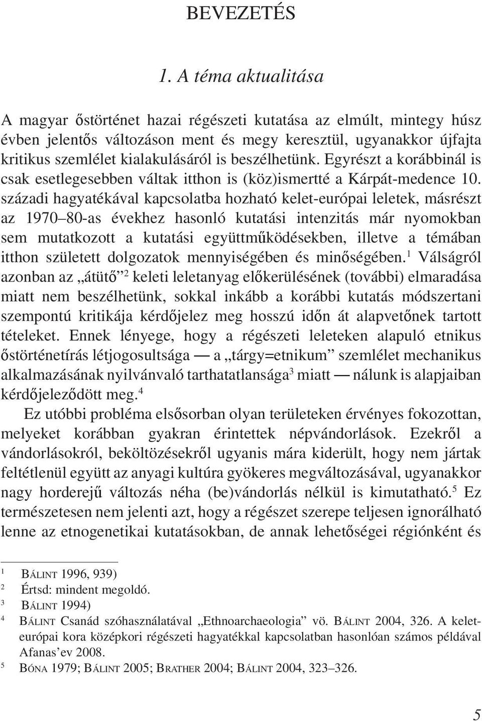 beszélhetünk. Egyrészt a korábbinál is csak esetlegesebben váltak itthon is (köz)ismertté a Kárpát-medence 10.