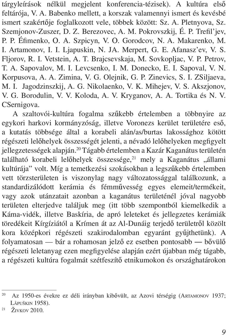 Afanasz ev, V. S. Fljorov, R. I. Vetstein, A. T. Brajcsevskaja, М. Sovkopljac, V. P. Petrov, T. A. Sapovalov, M. I. Levcsenko, I. M. Donecko, E. I. Sapoval, V. N. Korpusova, A. A. Zimina, V. G.