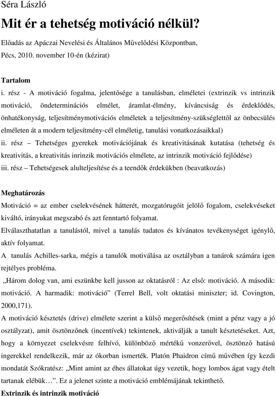 teljesítménymotivációs elméletek a teljesítmény-szükséglettıl az önbecsülés elméleten át a modern teljesítmény-cél elméletig, tanulási vonatkozásaikkal) ii.