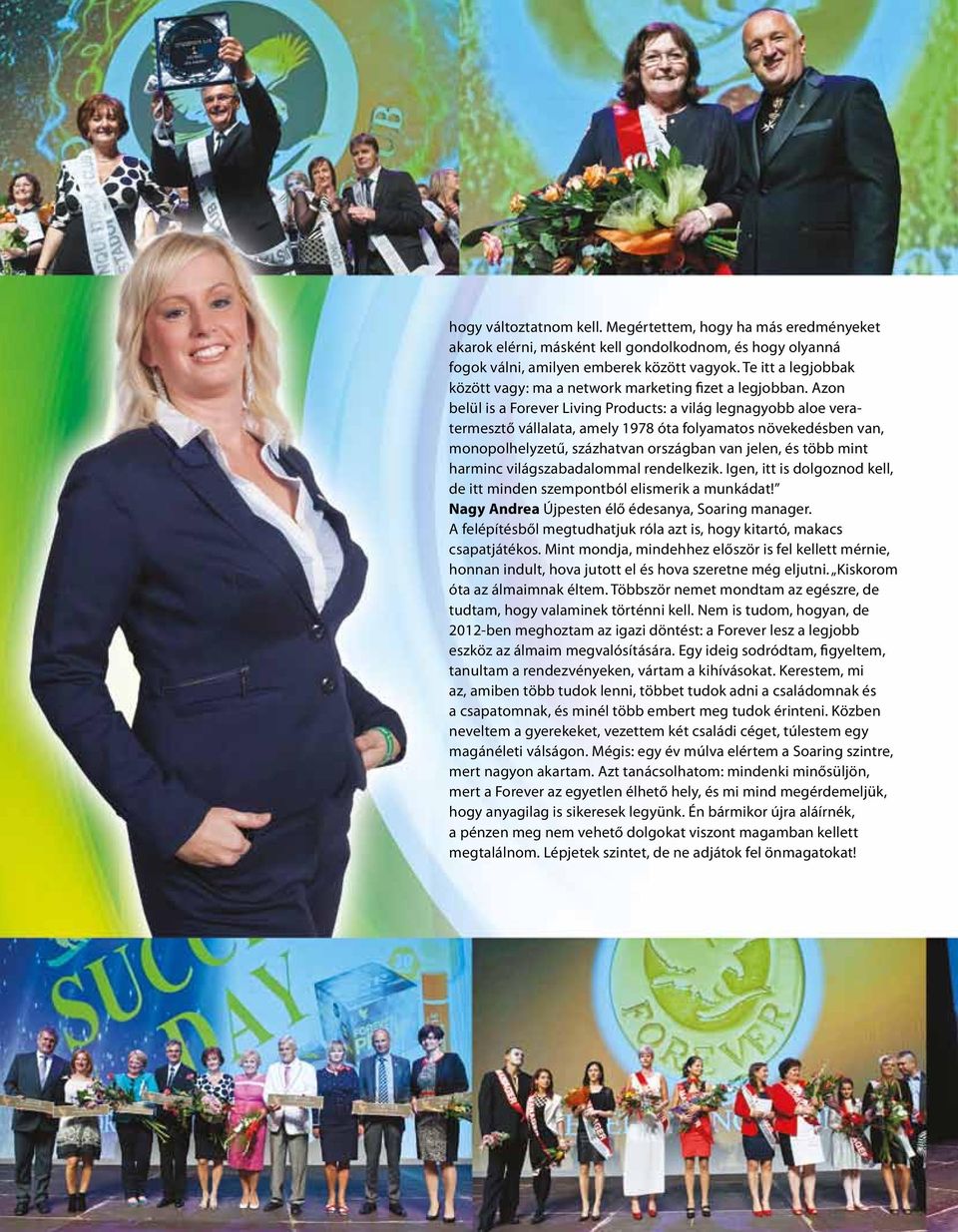 Azon belül is a Forever Living Products: a világ legnagyobb aloe veratermesztő vállalata, amely 1978 óta folyamatos növekedésben van, monopolhelyzetű, százhatvan országban van jelen, és több mint