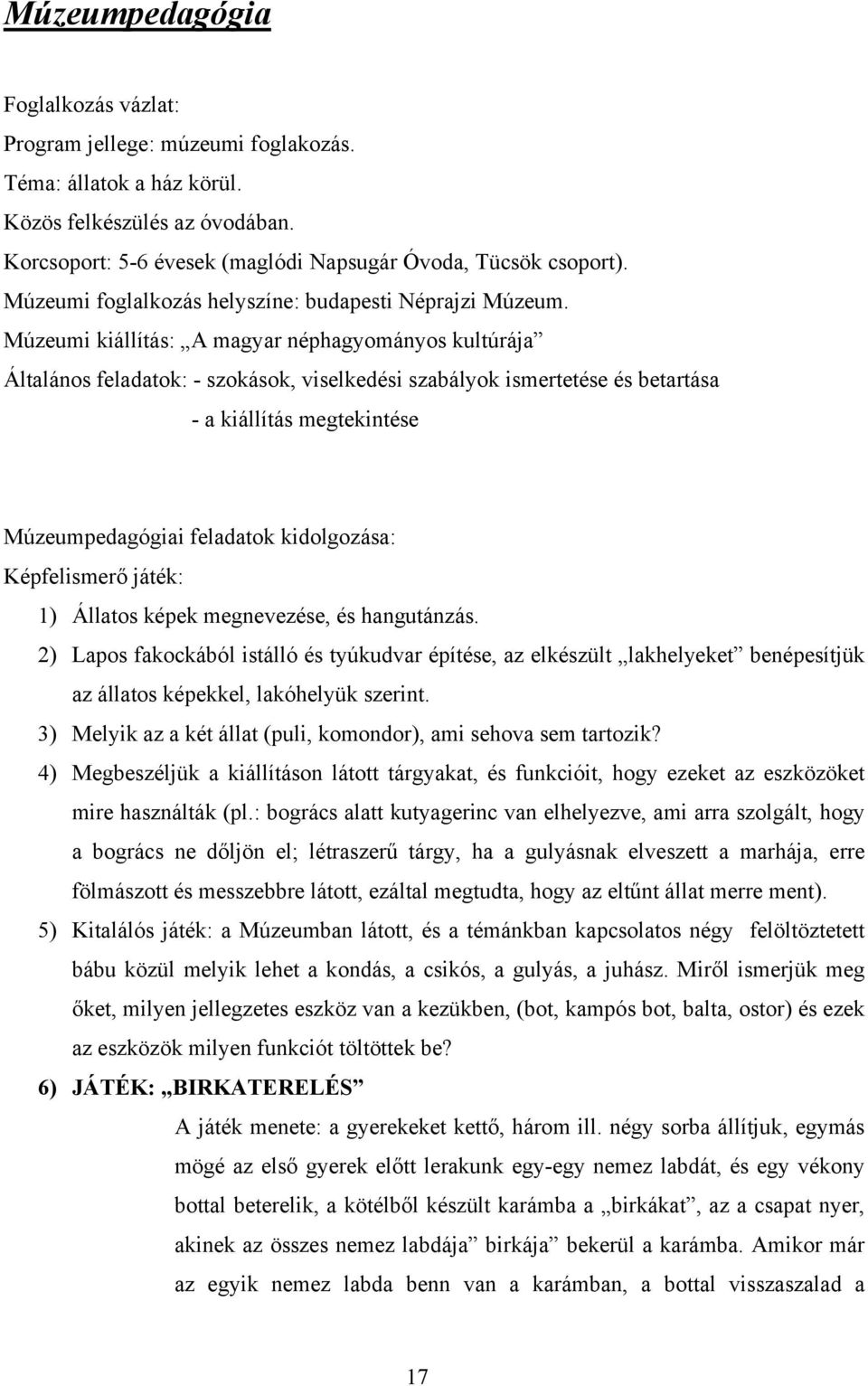 Múzeumi kiállítás: A magyar néphagyományos kultúrája Általános feladatok: - szokások, viselkedési szabályok ismertetése és betartása - a kiállítás megtekintése Múzeumpedagógiai feladatok kidolgozása: