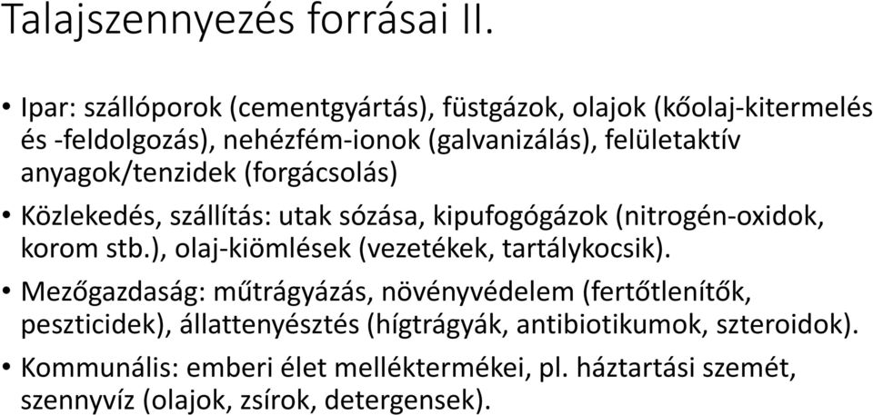 anyagok/tenzidek(forgácsolás) Közlekedés, szállítás: utak sózása, kipufogógázok (nitrogén-oxidok, korom stb.