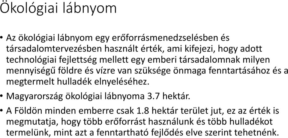 megtermelt hulladék elnyeléséhez. Magyarország ökológiai lábnyoma 3.7 hektár. A Földön minden emberre csak 1.