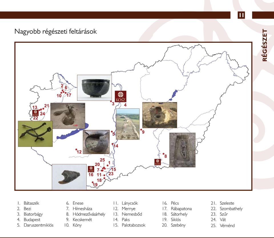 Kóny 11. Lánycsók 12. Mernye 13. Nemesbőd 14. Paks 15. Palotabozsok 16. Pécs 17.