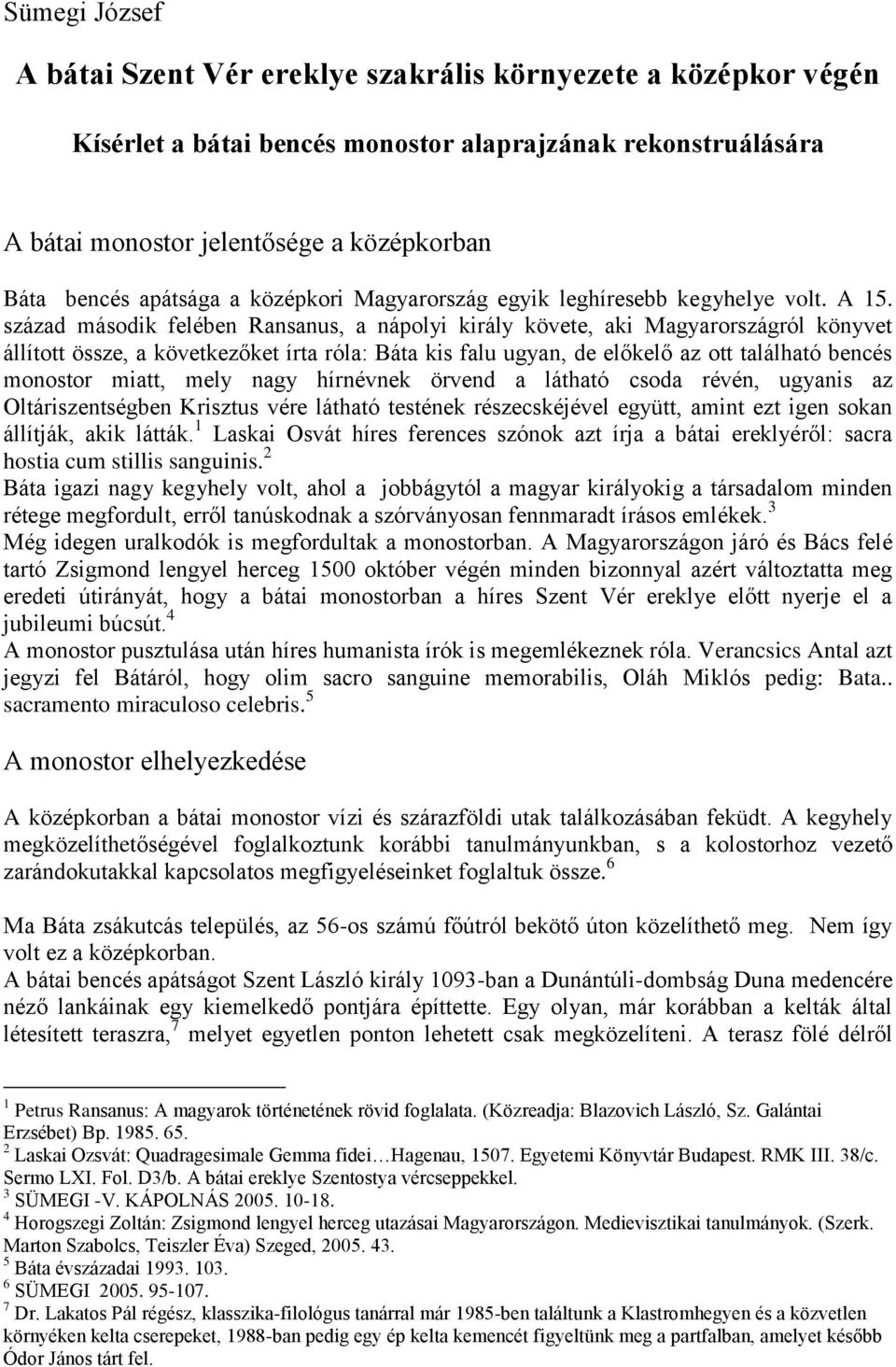 század második felében Ransanus, a nápolyi király követe, aki Magyarországról könyvet állított össze, a következőket írta róla: Báta kis falu ugyan, de előkelő az ott található bencés monostor miatt,