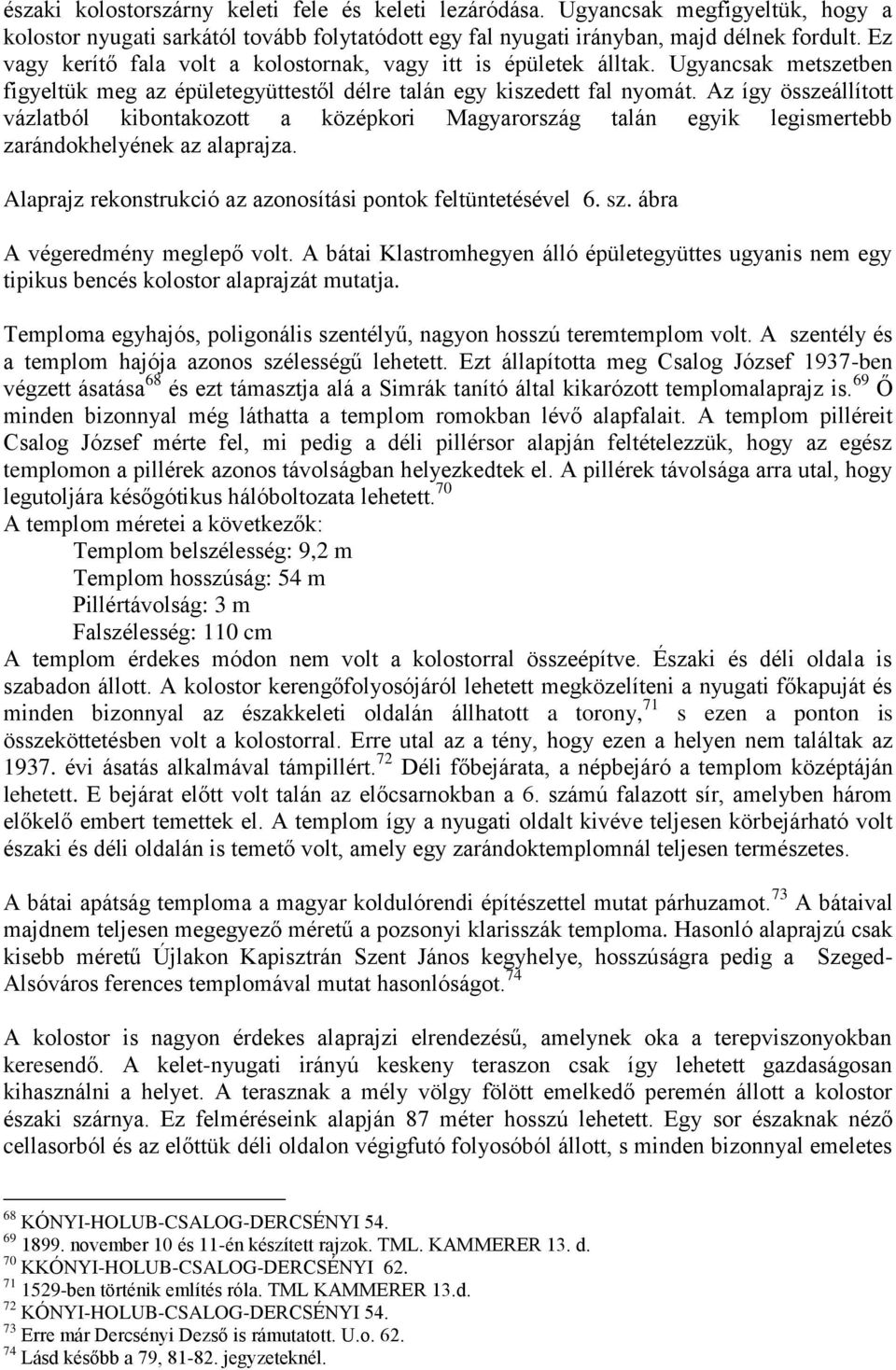 Az így összeállított vázlatból kibontakozott a középkori Magyarország talán egyik legismertebb zarándokhelyének az alaprajza. Alaprajz rekonstrukció az azonosítási pontok feltüntetésével 6. sz.