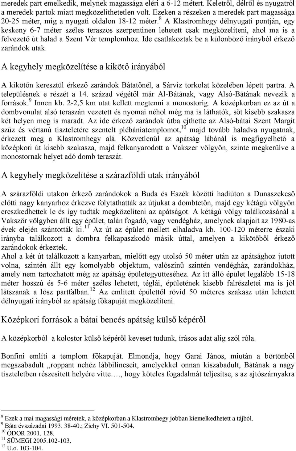 8 A Klastromhegy délnyugati pontján, egy keskeny 6-7 méter széles teraszos szerpentinen lehetett csak megközelíteni, ahol ma is a felvezető út halad a Szent Vér templomhoz.