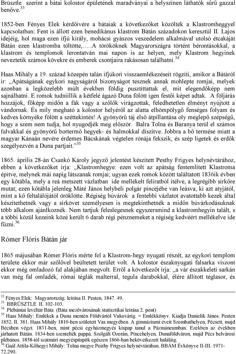 Lajos idejéig, hol maga ezen ifjú király, mohácsi gyászos veszedelem alkalmával utolsó étcakáját Bátán ezen klastromba töltötte,.