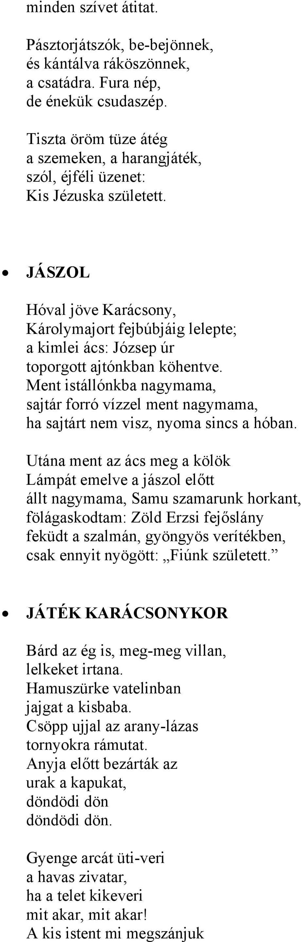 JÁSZOL Hóval jöve Karácsony, Károlymajort fejbúbjáig lelepte; a kimlei ács: Józsep úr toporgott ajtónkban köhentve.