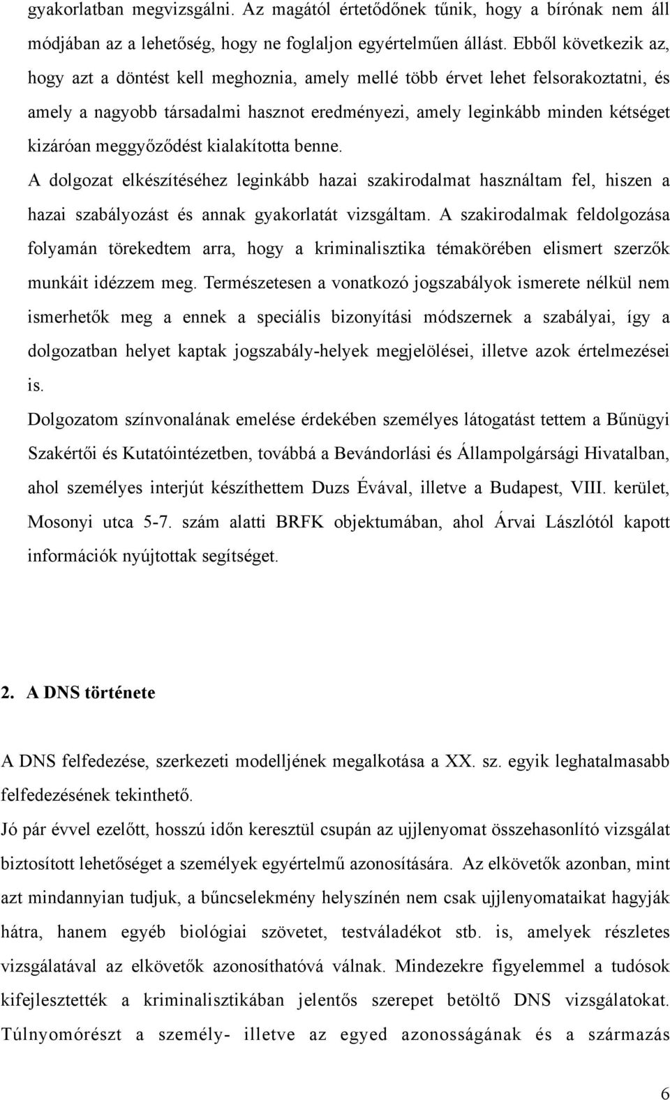 meggyőződést kialakította benne. A dolgozat elkészítéséhez leginkább hazai szakirodalmat használtam fel, hiszen a hazai szabályozást és annak gyakorlatát vizsgáltam.