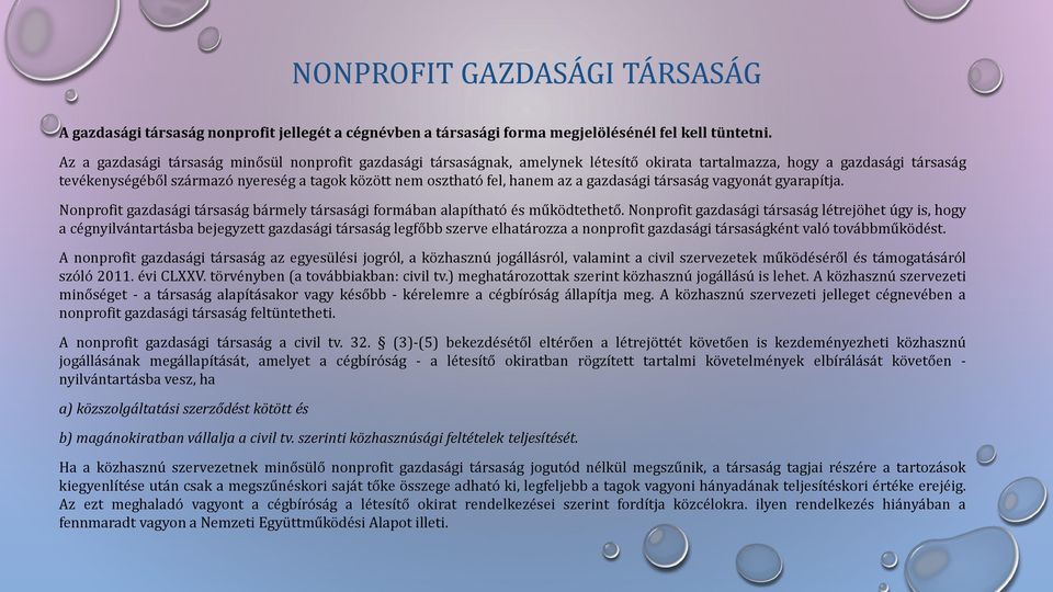 hanem az a gazdasági társaság vagyonát gyarapítja. Nonprofit gazdasági társaság bármely társasági formában alapítható és működtethető.