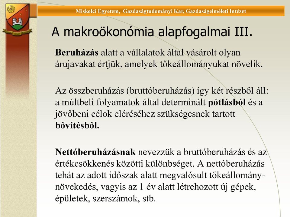 eléréséhez szükségesnek tartott bővítésből. Nettóberuházásnak nevezzük a bruttóberuházás és az értékcsökkenés közötti különbséget.