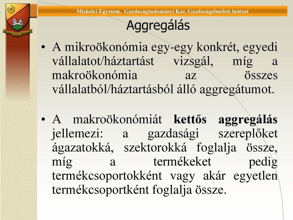 A makroökonómiát kettős aggregálás jellemezi: a gazdasági szereplőket ágazatokká,