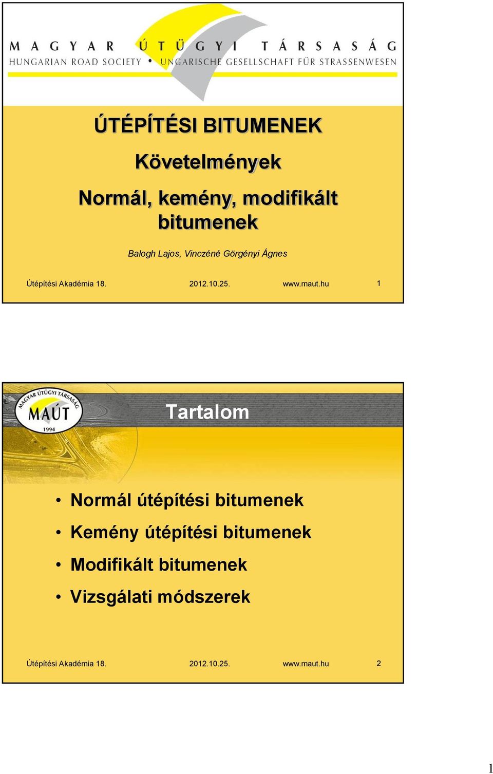 Ágnes 1 Tartalom Normál útépítési bitumenek Kemény