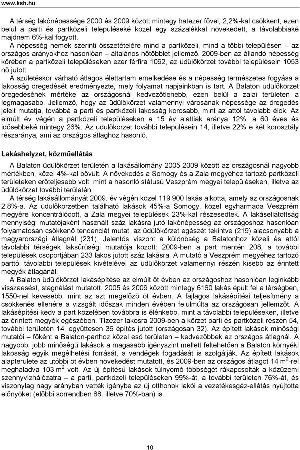 fogyott. A népesség nemek szerinti összetételére mind a partközeli, mind a többi településen az országos arányokhoz hasonlóan általános nőtöbblet jellemző.