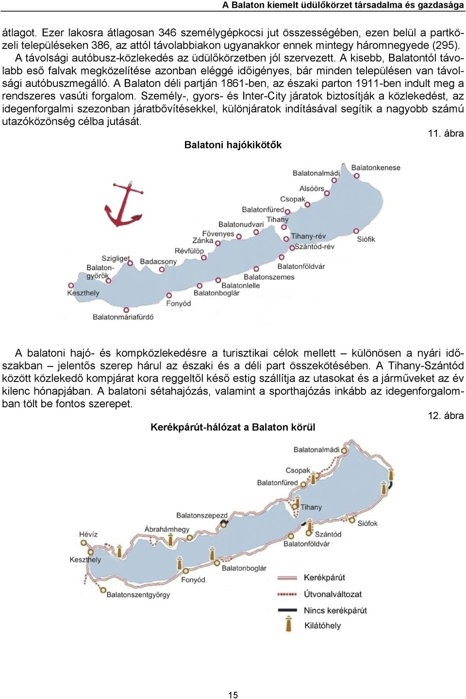 A távolsági autóbusz-közlekedés az üdülőkörzetben jól szervezett.