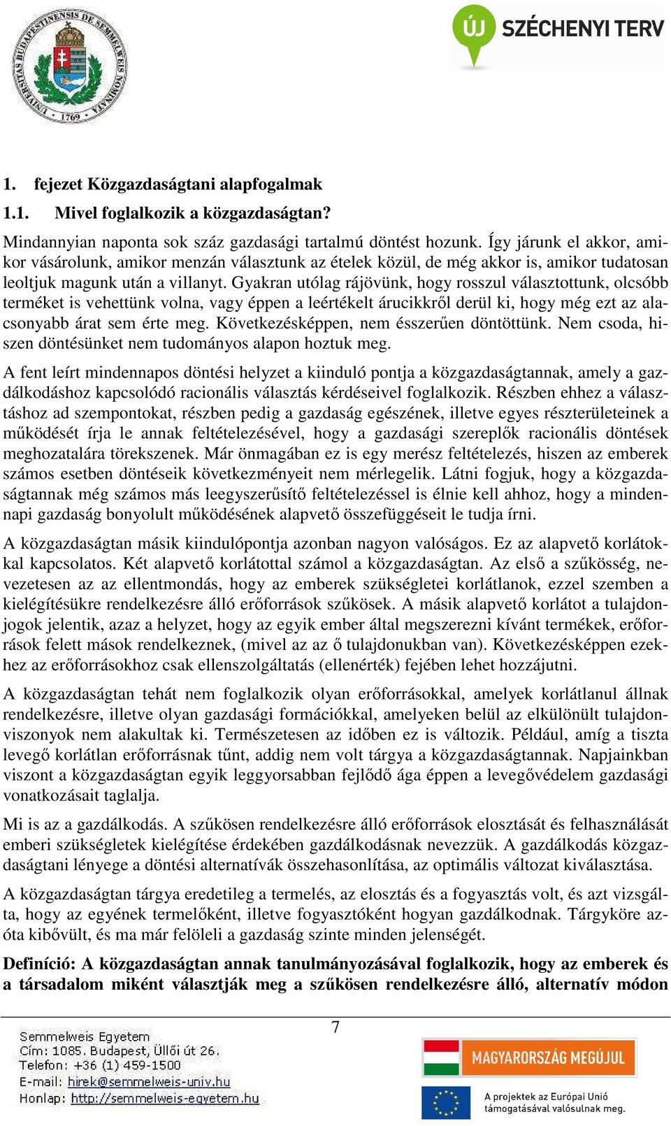 Gyakran utólag rájövünk, hogy rosszul választottunk, olcsóbb terméket is vehettünk volna, vagy éppen a leértékelt árucikkről derül ki, hogy még ezt az alacsonyabb árat sem érte meg.