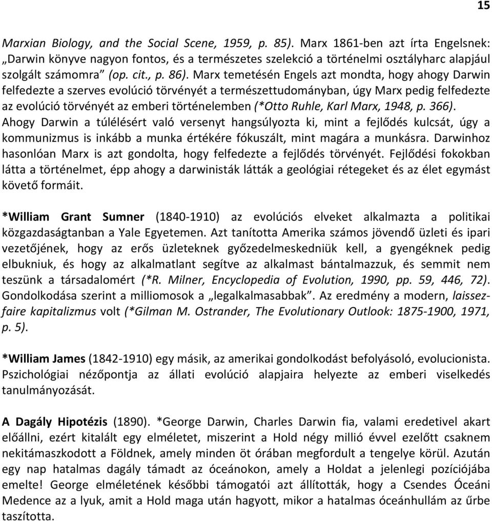 Marx temetésén Engels azt mondta, hogy ahogy Darwin felfedezte a szerves evolúció törvényét a természettudományban, úgy Marx pedig felfedezte az evolúció törvényét az emberi történelemben (*Otto