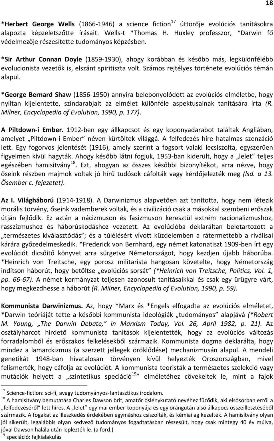 *Sir Arthur Connan Doyle (1859 1930), ahogy korábban és később más, legkülönfélébb evolucionista vezetők is, elszánt spiritiszta volt. Számos rejtélyes története evolúciós témán alapul.