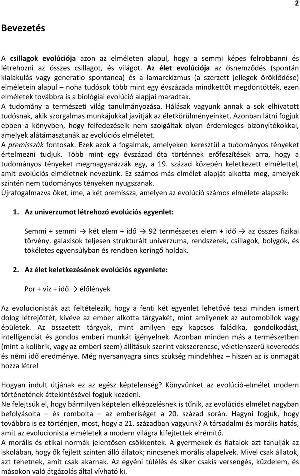 megdöntötték, ezen elméletek továbbra is a biológiai evolúció alapjai maradtak. A tudomány a természeti világ tanulmányozása.