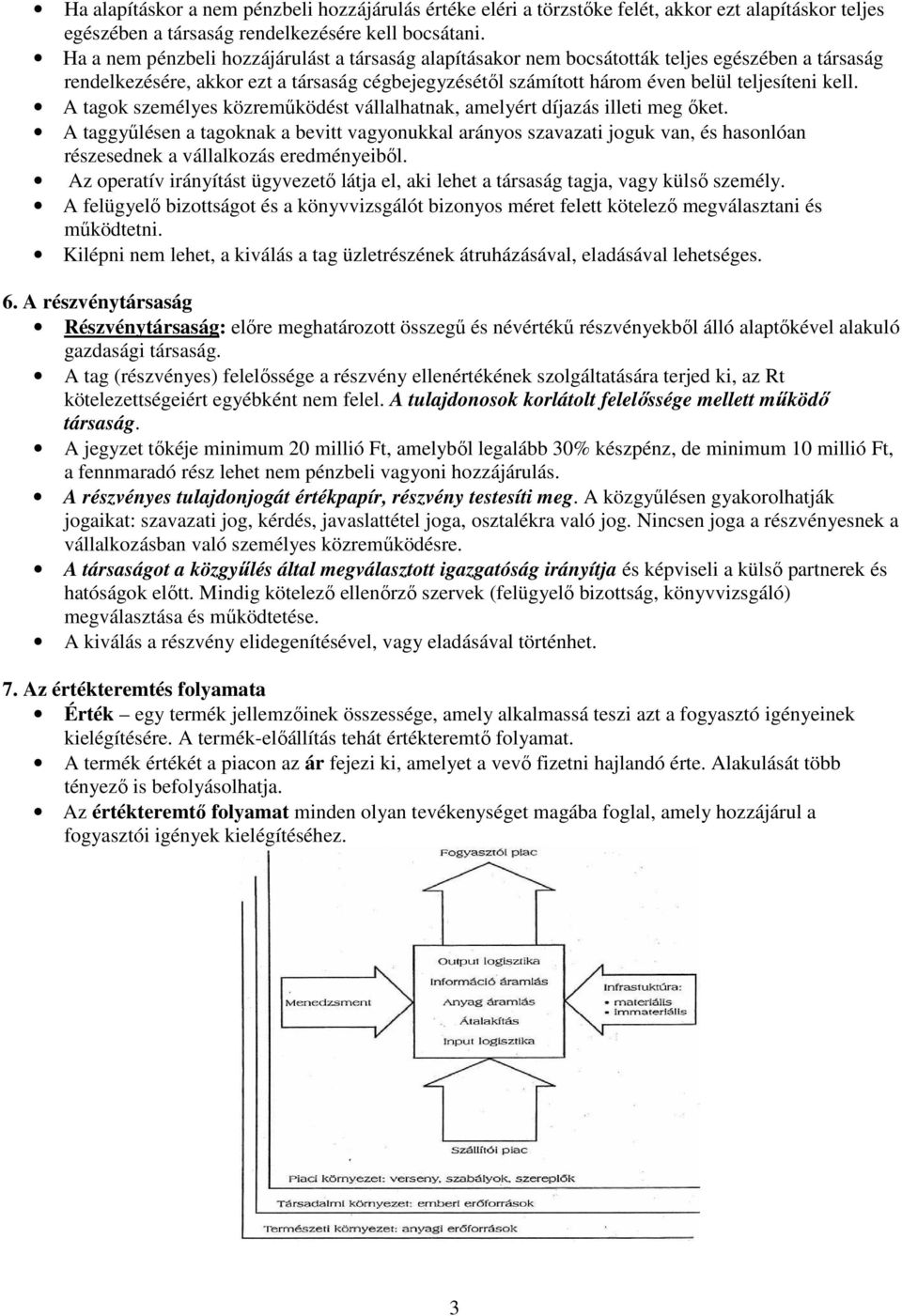 A tagok személyes közremőködést vállalhatnak, amelyért díjazás illeti meg ıket.