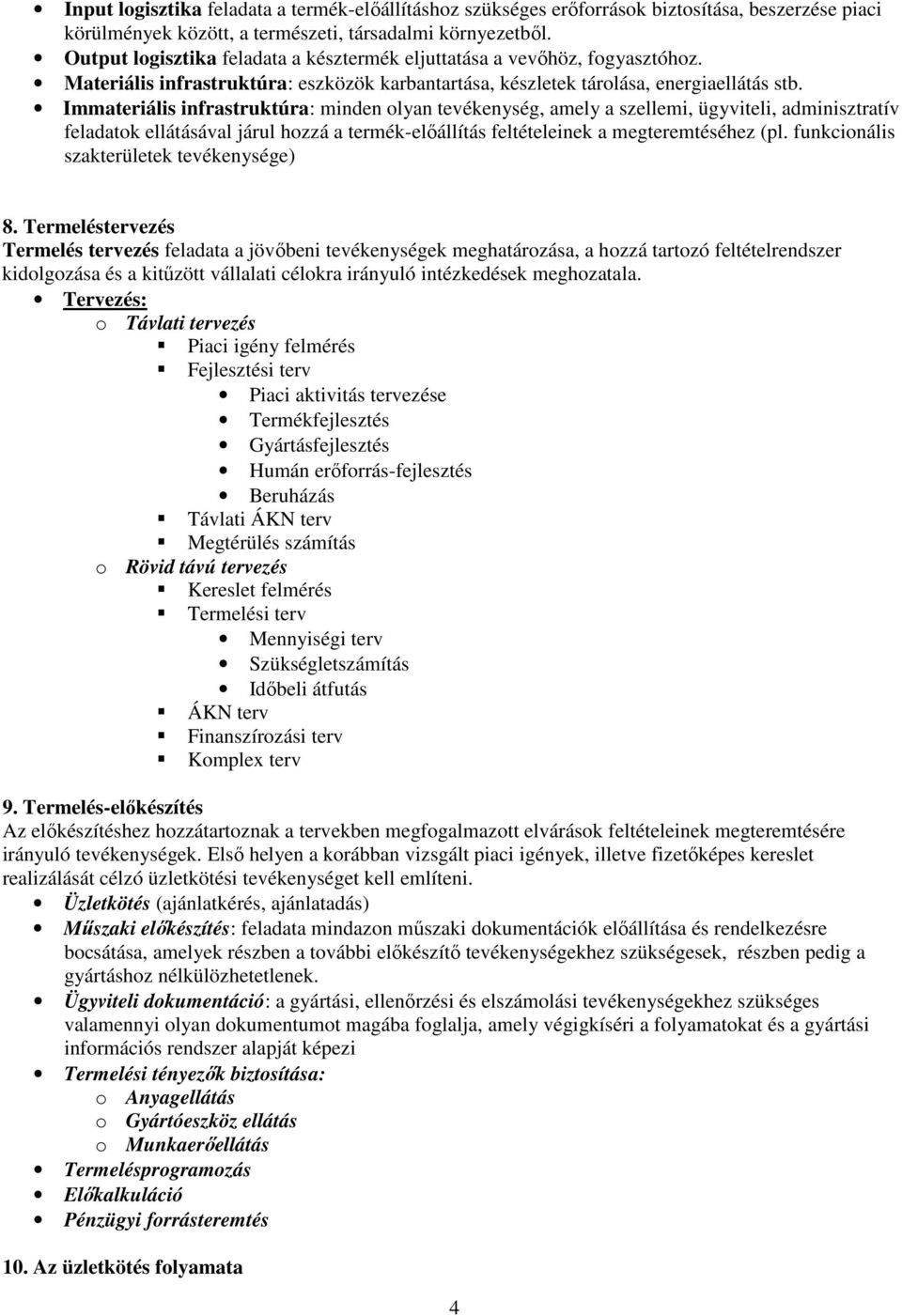 Immateriális infrastruktúra: minden olyan tevékenység, amely a szellemi, ügyviteli, adminisztratív feladatok ellátásával járul hozzá a termék-elıállítás feltételeinek a megteremtéséhez (pl.