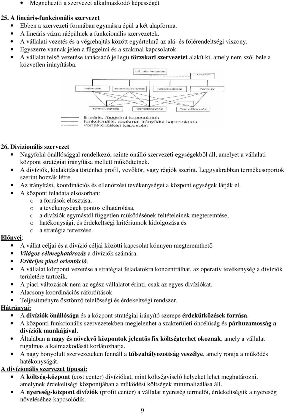 A vállalat felsı vezetése tanácsadó jellegő törzskari szervezetet alakít ki, amely nem szól bele a közvetlen irányításba. 26.