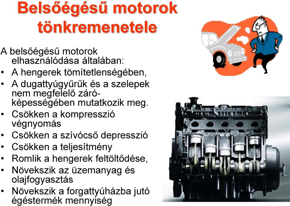 Csökken a kompresszió végnyomás Csökken a szívócső depresszió Csökken a teljesítmény Romlik a