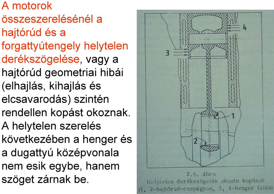 elcsavarodás) szintén rendellen kopást okoznak.