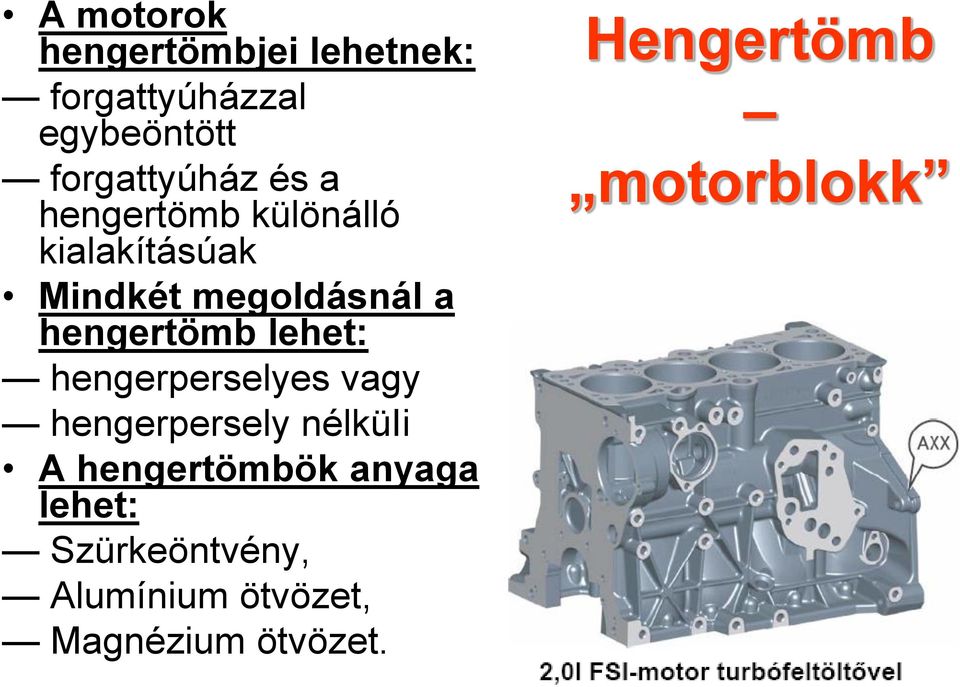 lehet: hengerperselyes vagy hengerpersely nélküii A hengertömbök anyaga