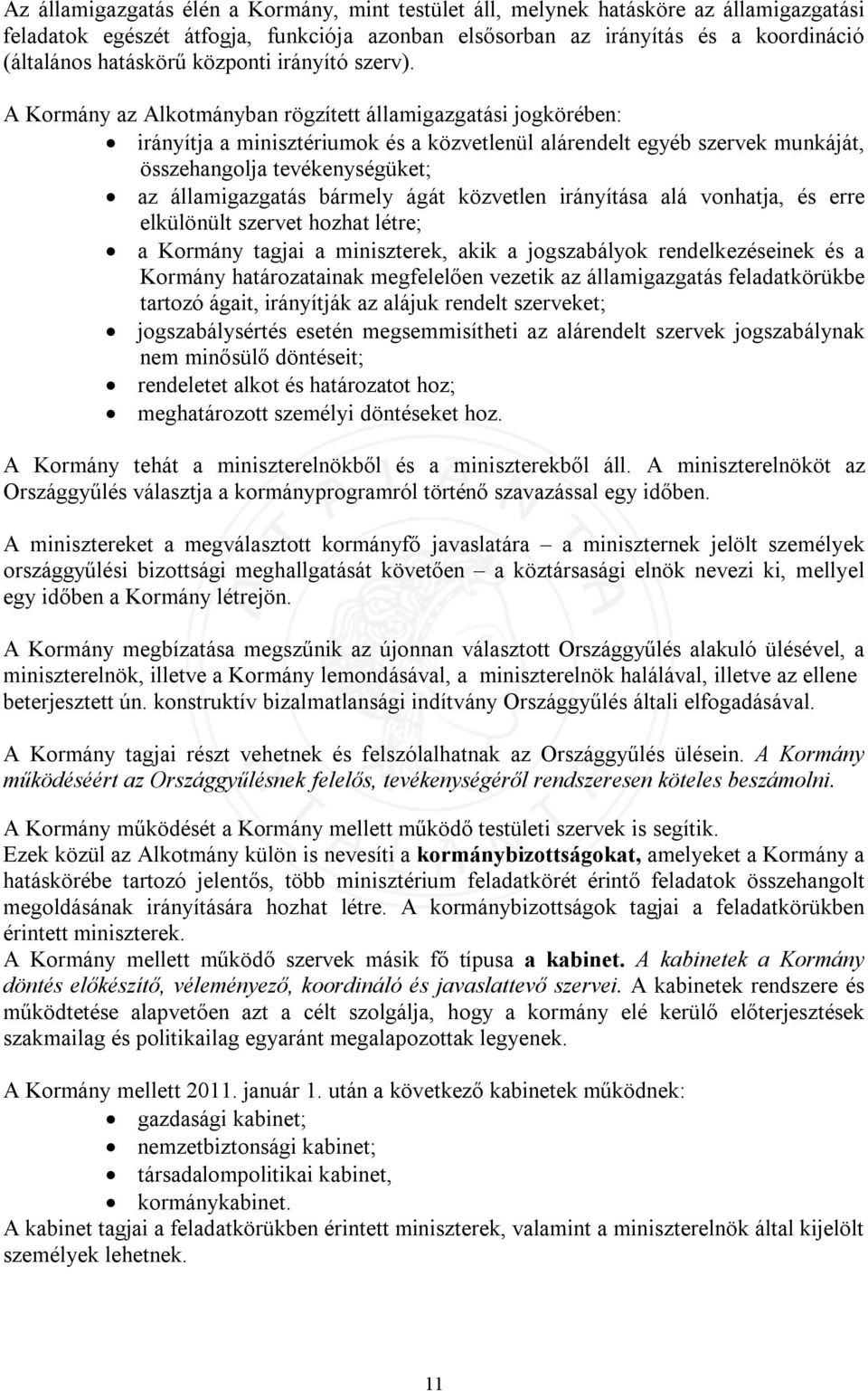 A Kormány az Alkotmányban rögzített államigazgatási jogkörében: irányítja a minisztériumok és a közvetlenül alárendelt egyéb szervek munkáját, összehangolja tevékenységüket; az államigazgatás bármely