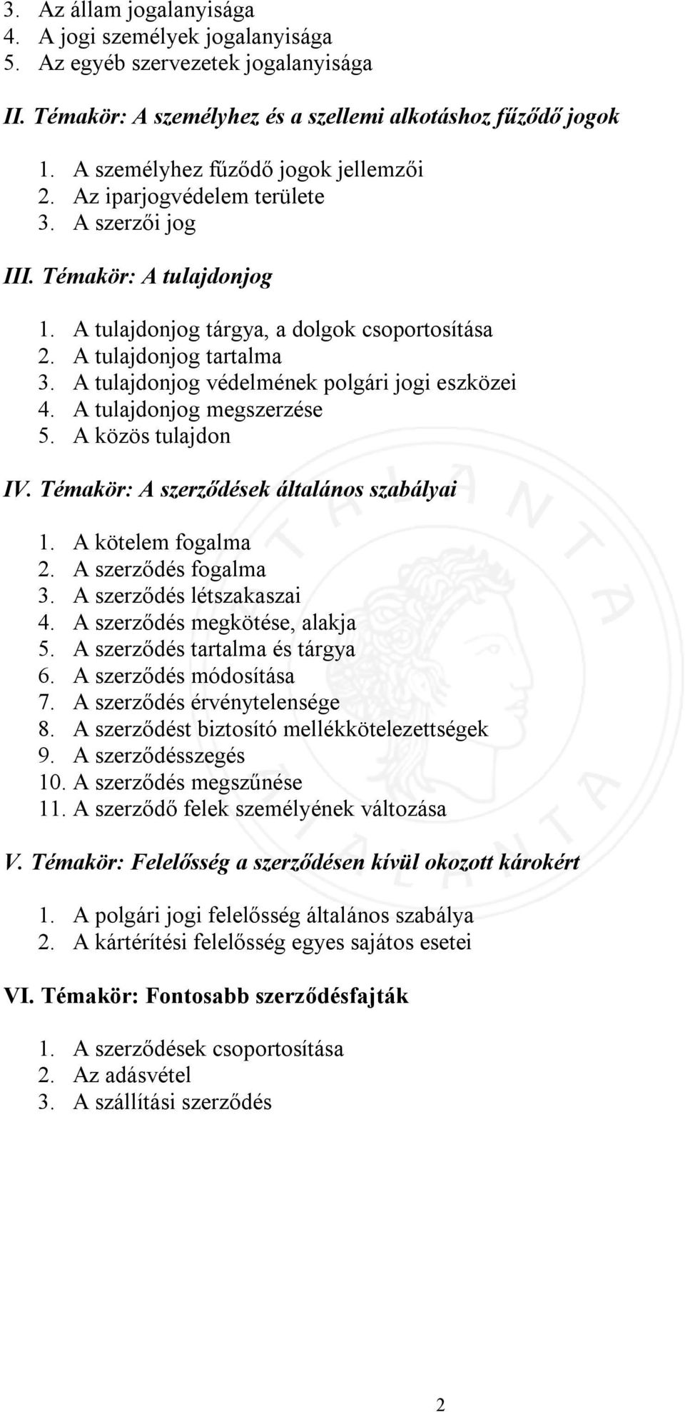 A tulajdonjog védelmének polgári jogi eszközei 4. A tulajdonjog megszerzése 5. A közös tulajdon IV. Témakör: A szerződések általános szabályai 1. A kötelem fogalma 2. A szerződés fogalma 3.