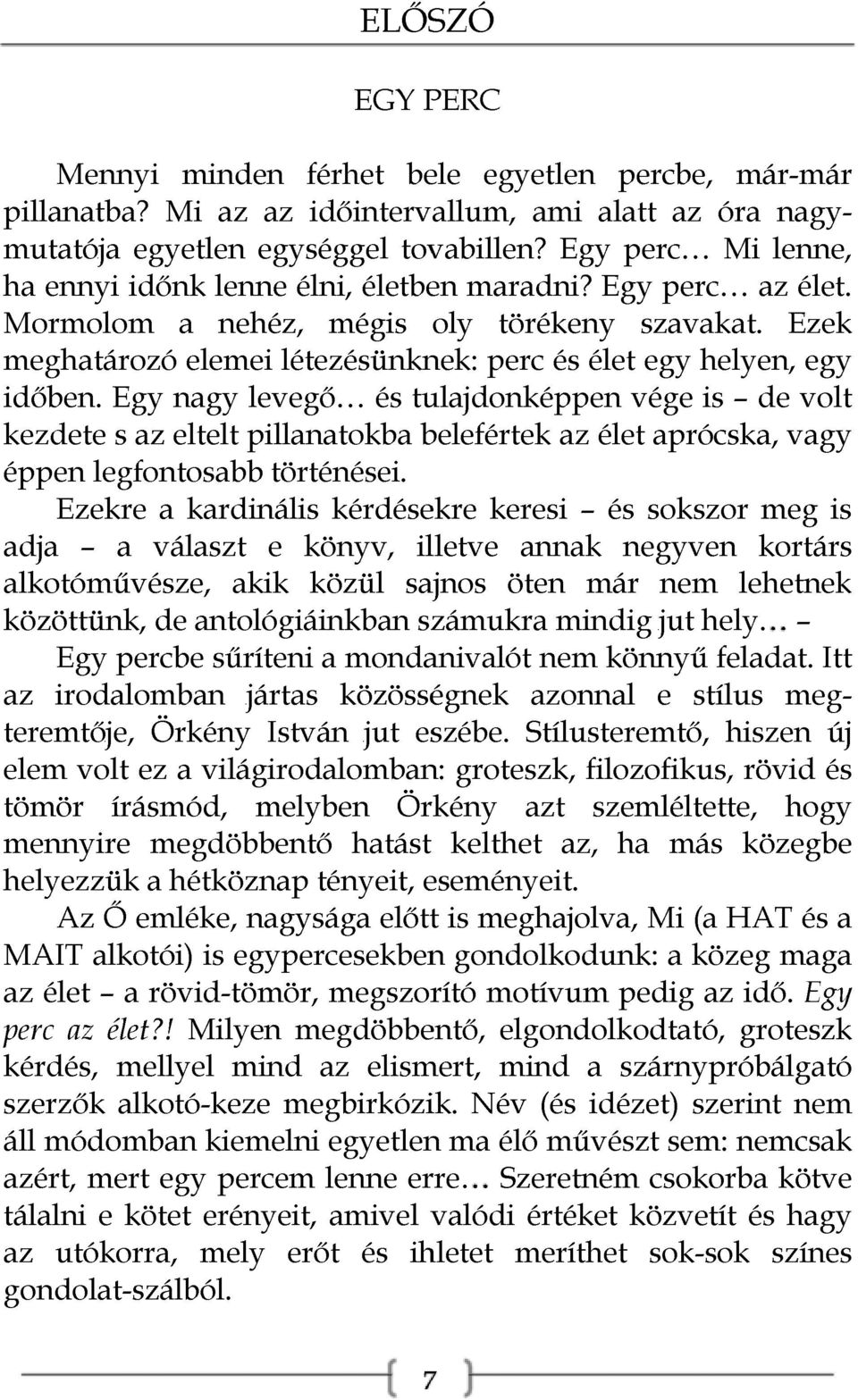 Egy nagy levegő... és tulajdonképpen vége is - de volt kezdete s az eltelt pillanatokba belefértek az élet aprócska, vagy éppen legfontosabb történései.