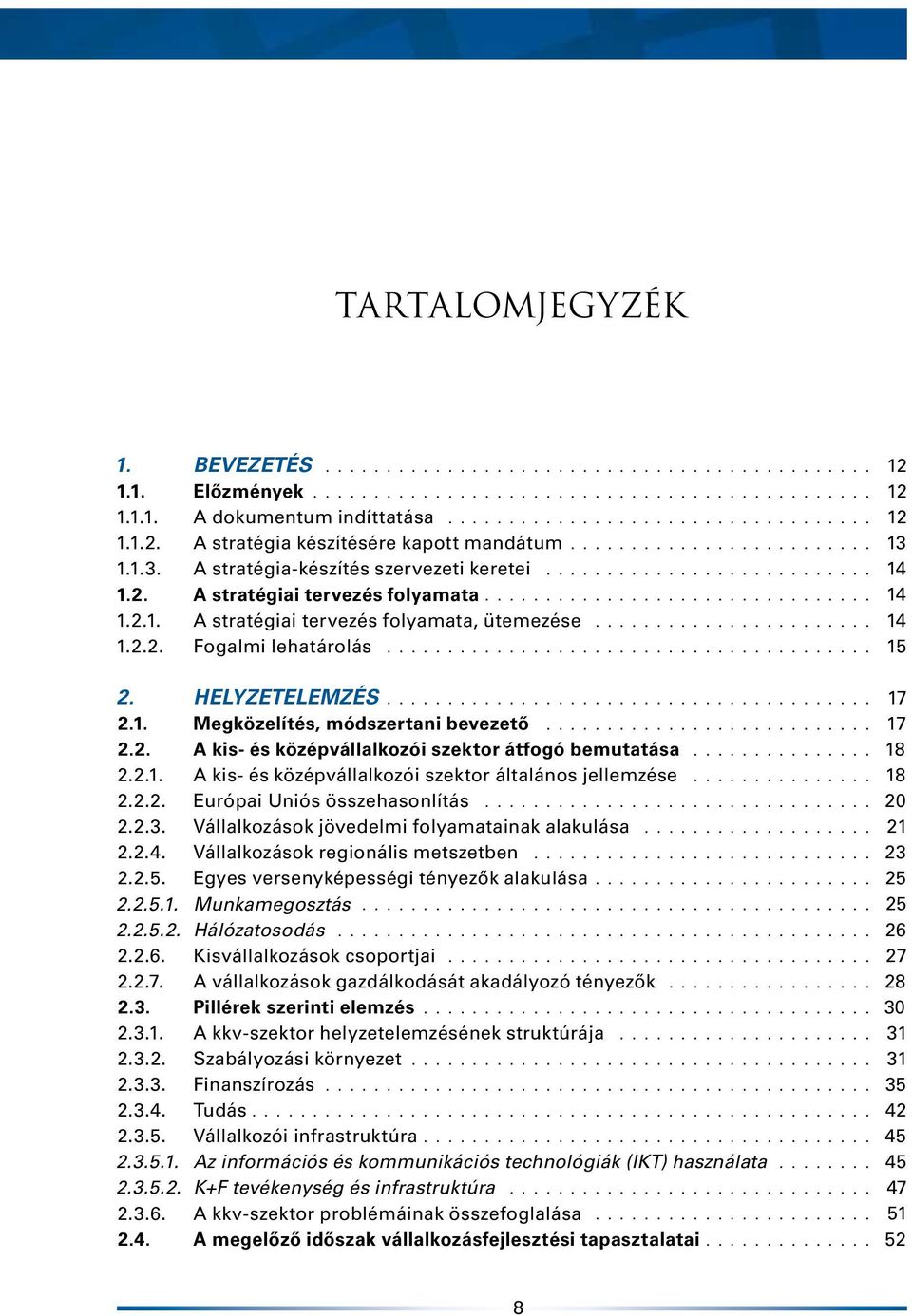 ...................... 14 1.2.2. Fogalmi lehatárolás........................................ 15 2. HELYZETELEMZÉS........................................ 17 2.1. Megközelítés, módszertani bevezető.