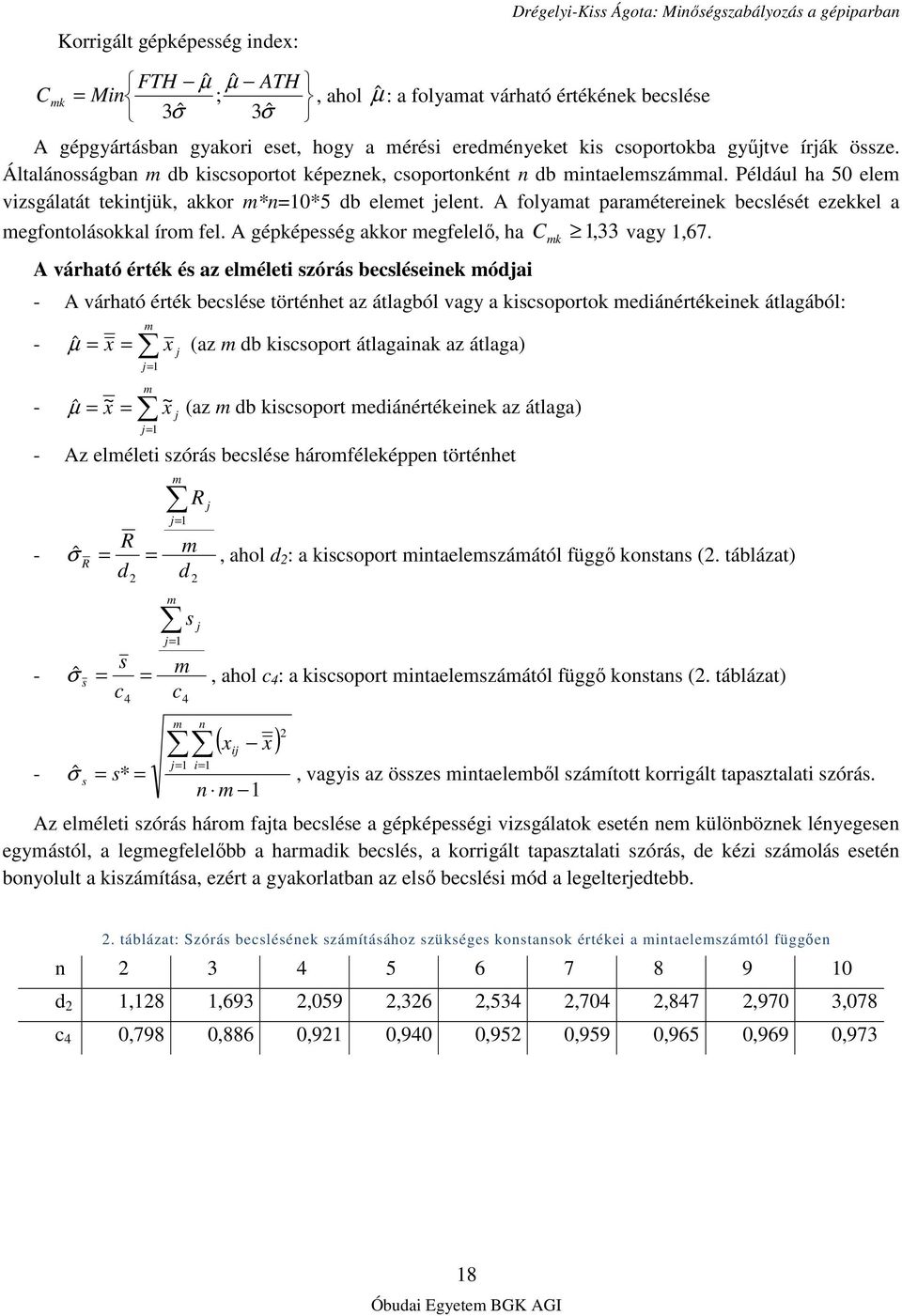 Például ha 50 elem vizsgálatát tekintjük, akkor m*n=10*5 db elemet jelent. A folyamat paramétereinek becslését ezekkel a megfontolásokkal írom fel. A gépképesség akkor megfelelı, ha C 1, 33 vagy 1,67.