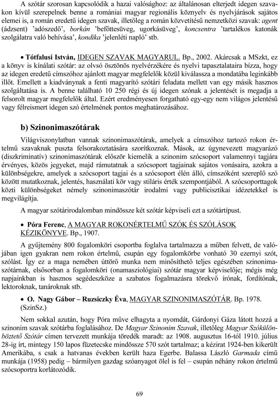 jelenléti napló stb. Tótfalusi István, IDEGEN SZAVAK MAGYARUL. Bp., 2002.