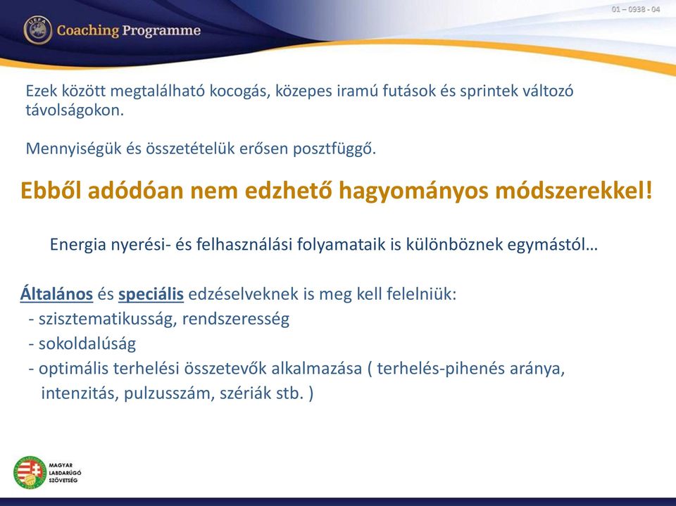 Energia nyerési- és felhasználási folyamataik is különböznek egymástól Általános és speciális edzéselveknek is meg kell