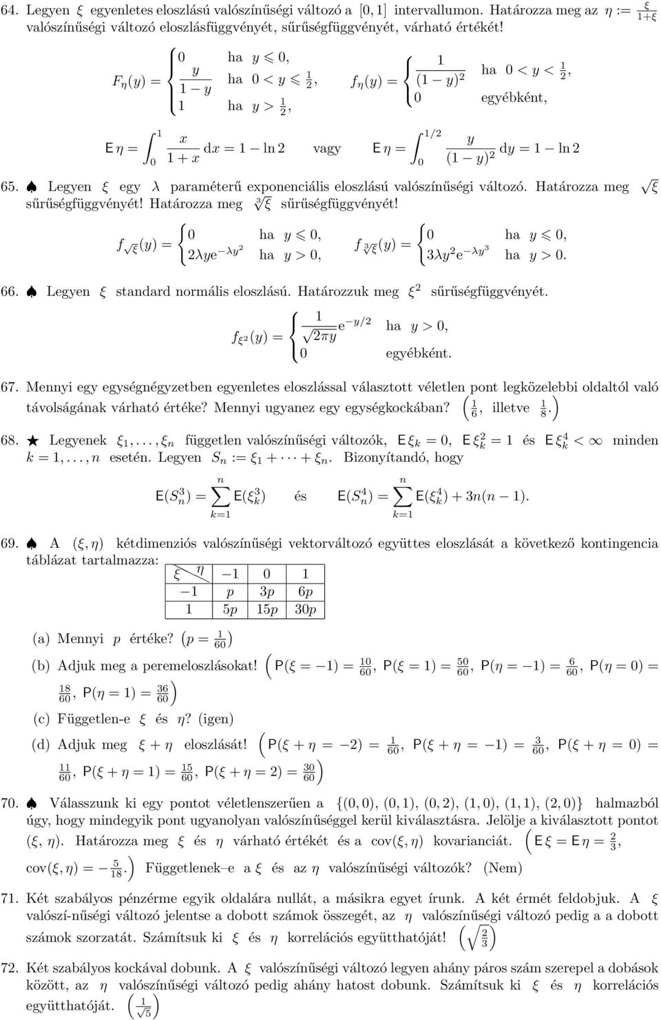 Határozza meg ξ sűrűségfüggvényét! Határozza meg ξ sűrűségfüggvényét! f ξ y = { 0 ha y 0, λye λy ha y > 0, f ξ y = { 0 ha y 0, λy e λy ha y > 0.. Legyen ξ standard normális eloszlású.