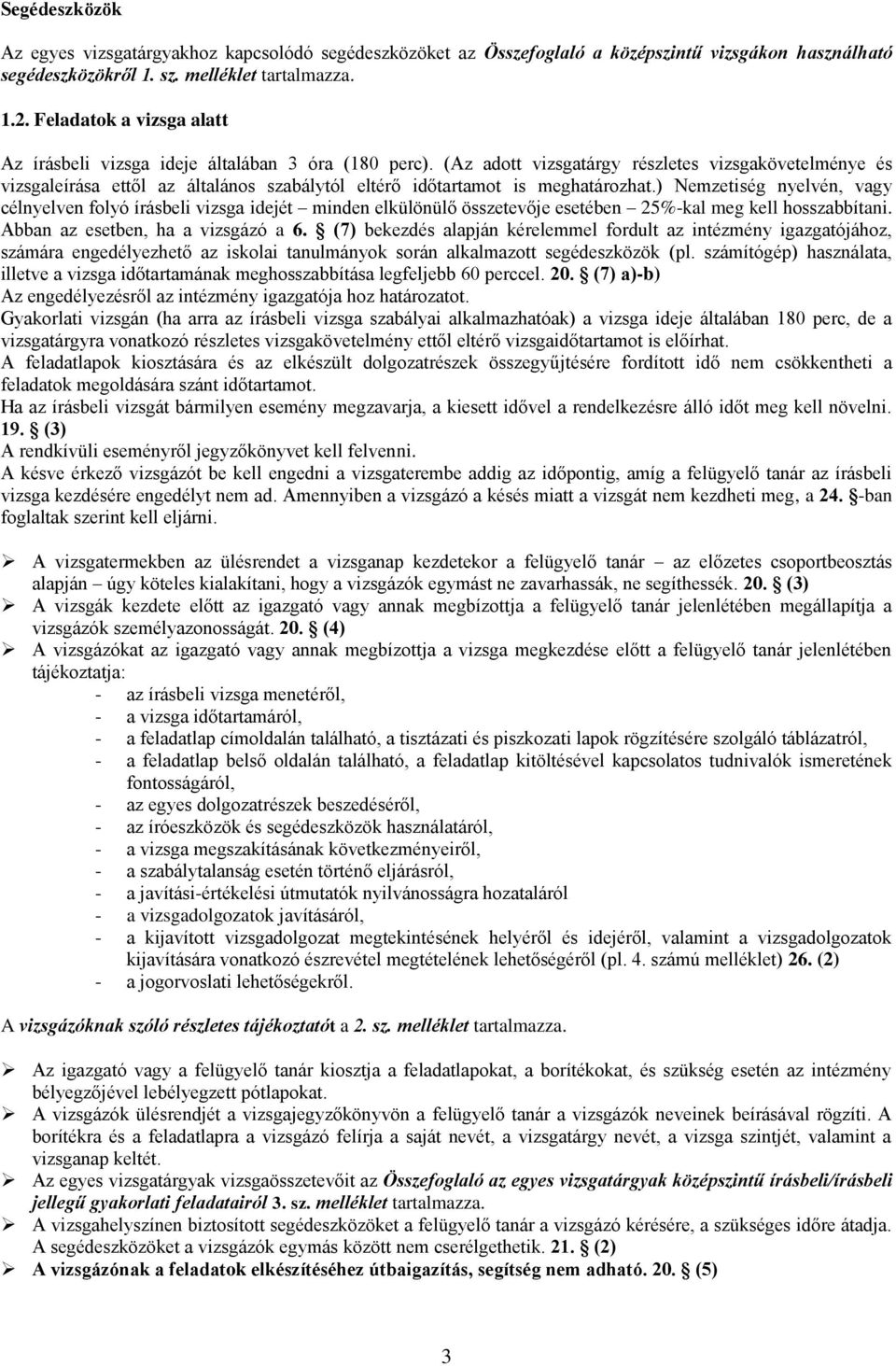 (Az adott vizsgatárgy részletes vizsgakövetelménye és vizsgaleírása ettől az általános szabálytól eltérő időtartamot is meghatározhat.