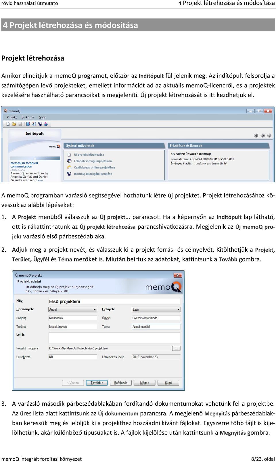 Új projekt létrehozását is itt kezdhetjük el. A memoq programban varázsló segítségével hozhatunk létre új projektet. Projekt létrehozásához kövessük az alábbi lépéseket: 1.