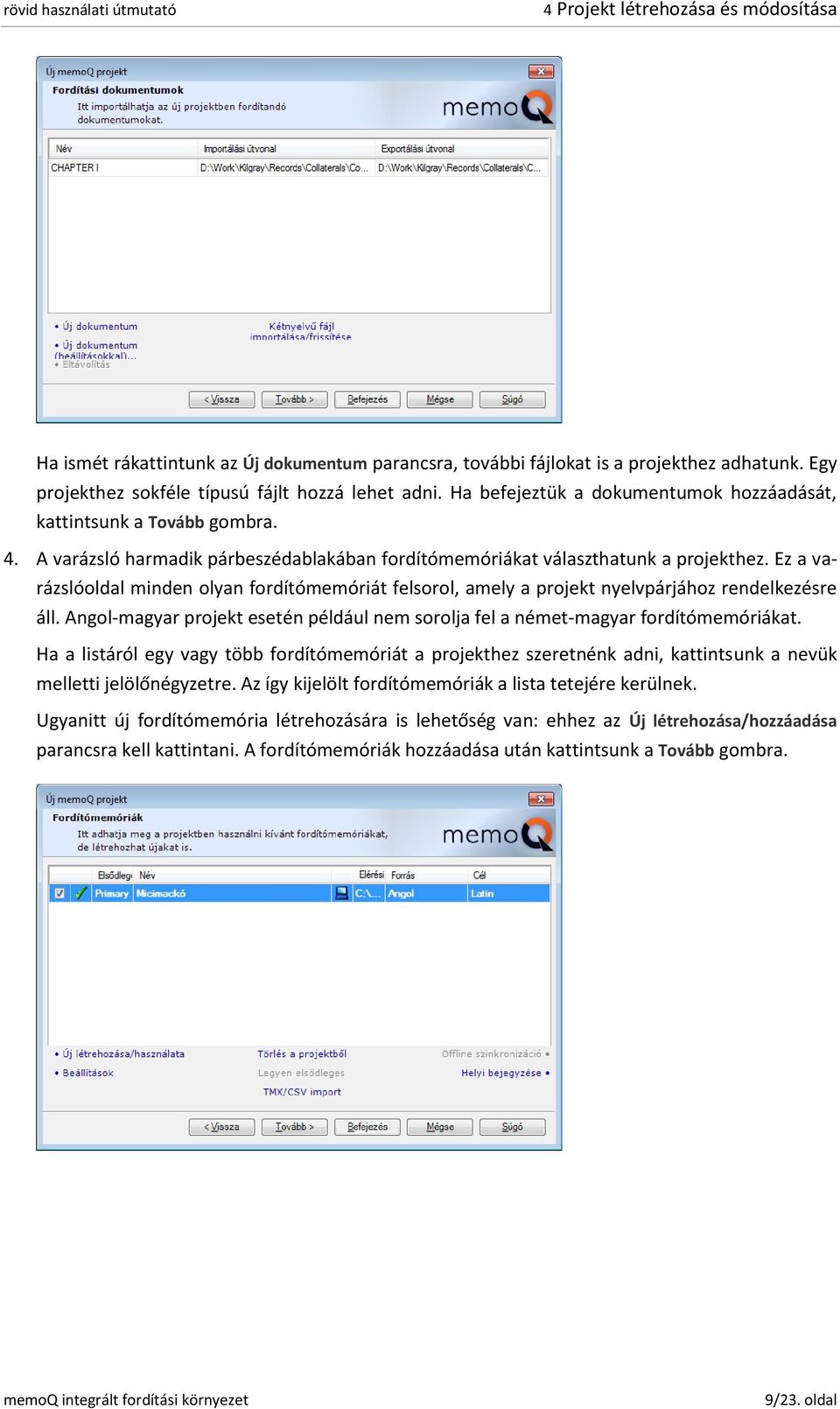 Ez a varázslóoldal minden olyan fordítómemóriát felsorol, amely a projekt nyelvpárjához rendelkezésre áll. Angol-magyar projekt esetén például nem sorolja fel a német-magyar fordítómemóriákat.