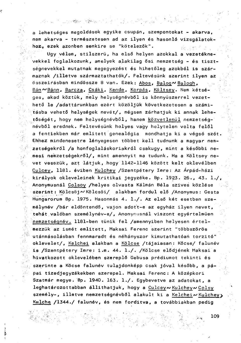 származtathatók/. Feltevésünk szerint ilyen az Összeírásban mindössze 8 van. Ezek: Abos, Balogh Balogh, Bán ^Bánn, Barcza, Csáki, Kende, Korpás, Költsey.